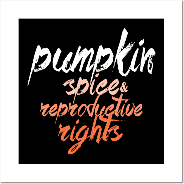 Pumpkin Spice And Reproductive Rights Fall Feminist Choice Wall Art by Horisondesignz